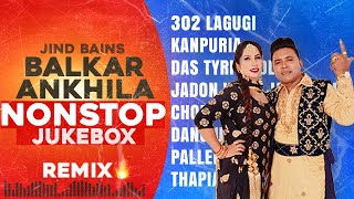 Balkar Ankhila Nonstop Songs  Jind Bains Remix  New Punjabi Song  Latest Songs All Dj New Jukebox [upl. by Idid92]