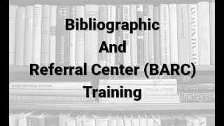 BARC  Bibliographic and Referral Center Training [upl. by Nabetse]