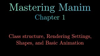 Class structure Rendering Settings Shapes and Basic Animation  Mastering Manim Chapter 1 [upl. by Turino]