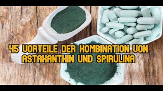 45 Vorteile der Kombination von Astaxanthin und Spirulina [upl. by Dewhirst]