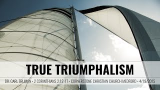 True Triumphalism  Dr Carl Trueman [upl. by Mccreery534]