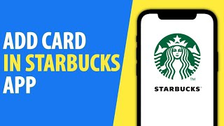 How to Add Card in Starbucks App [upl. by Leasa]