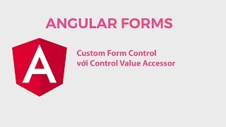 Angular Forms Custom Form Control Với Control Value Accessor [upl. by Haven]