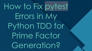 How to Fix pytest Errors in My Python TDD for Prime Factor Generation [upl. by Acquah]