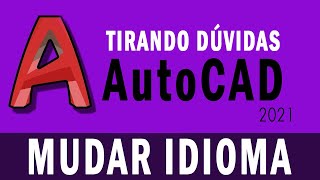 ALTERANDO O IDIOMA DO AUTOCAD 2021  TIRANDO DÚVIDAS [upl. by Anahsor]