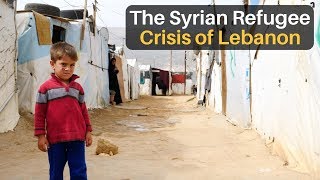 The Syrian Refugee Crisis of Lebanon [upl. by Enirehs849]