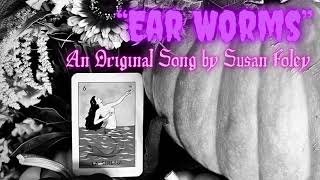 “Ear Worms”  An Original Song by Susan Foley [upl. by Knorring]