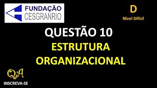 Estrutura Organizacional Questão 10  Nível Dificil CESGRANRIO 2023 concursounificado [upl. by Clementia879]