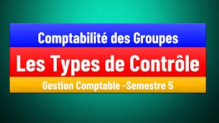 EP 03  La Comptabilité des Groupes S5  les types de contrôles  Gestion Comptable [upl. by Ardel17]