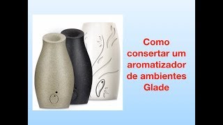 Como consertar um aromatizador de ambientes Glade [upl. by Adnara205]