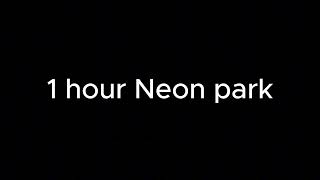 1 hour Neon park [upl. by Giusto]