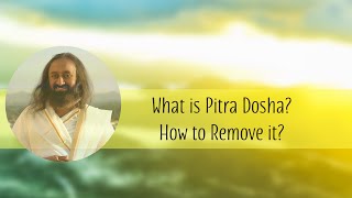 What is Pitra Dosha amp How to remove Pitru Dosha  Gurudev Sri Sri Ravi Shankar [upl. by Shannah673]