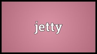 Jetty Meaning [upl. by Dominic]