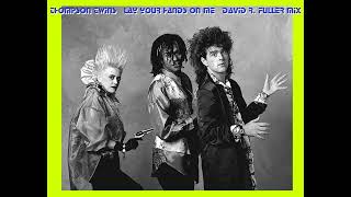 Thompson Twins  Lay Your Hands On Me David R Fuller Mix [upl. by Schlenger]