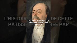 33 Lhistoire cachée de cette pâtisserie inspirée par Flaubert shorts [upl. by Norvin950]