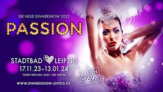 PASSION  Die Dinnershow im Stadtbad Leipzig 2023 [upl. by Eillim]