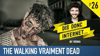 VERINO 26  The walking vraiment dead  Dis donc internet [upl. by Nazay]