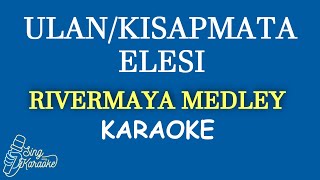 RIVERMAYA MEDLEY  ULANKISAPMATAELISI KARAOKE COVER [upl. by Anagrom119]