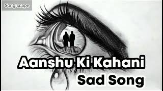 Aanshu Ki Kahani Song  Hindi Sad Song 2024  music [upl. by Merry]