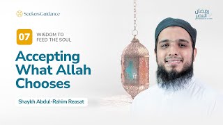 Day 7 Accepting what Allah chooses  Ramadan Series with Shaykh Abdul Rahim Reasat [upl. by Asilec]