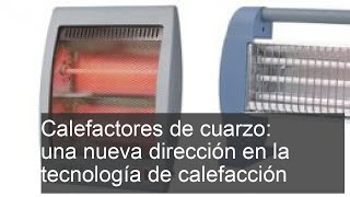 Calefactores de cuarzo una nueva dirección en la tecnología de calefacción [upl. by Augy]