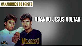 Canarinhos de Cristo  Quando Jesus Voltar  Álbum Milagres [upl. by Darcie306]