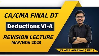 DT Revision CACMA Final MAYNOV 2023  Deductions Chapter VIA  By CA Atul Agarwal AIR 1 [upl. by Hgielrac995]