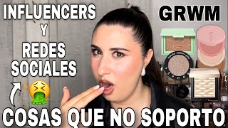 💄GRWM MIENTRAS TE CUENTO COSAS QUE ODIO DE LOS INFLUENCERS Y REDES SOCIALES🤮 [upl. by Sang]