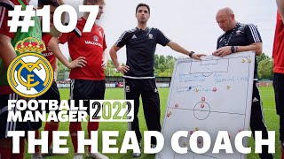 FM22  The Head Coach  REAL MADRID  EPISODE 107  WELCOME TO REAL MADRID  Football Manager 2022 [upl. by Ennairrek947]