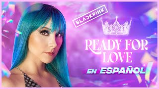 BLACKPINK  ‘Ready For Love’ MV 🖤 COVER EN ESPAÑOL 💜  Gret Rocha [upl. by Duarte772]