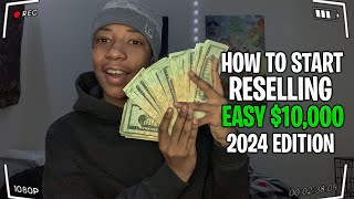 How To Start Reselling In 2024 EASY 10000 [upl. by Glynda]