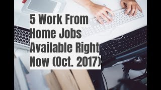 5 Work From Home Jobs Available Right Now Oct 2017 [upl. by Assilram773]