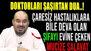 DOKTORLARI ŞAŞIRTAN DUAÇARESİZ HASTALIKLARA BİLE DEVA OLAN ŞİFAYI EVİNE ÇEKEN MUCİZE SALAVAT [upl. by Bergren]