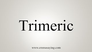 How To Say Trimeric [upl. by Giarc]