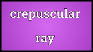 Crepuscular ray Meaning [upl. by Brook]