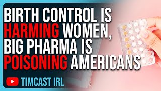 Birth Control Is HARMING Young Women Big Pharma Is POISONING Americans [upl. by Eatnoled]