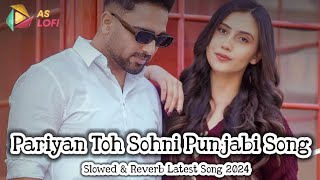 Pariyan Toh Sohni Official Punjabi Song Daljeet Chahal  Slowed amp Reverb Latest Punjabi Song 2024 [upl. by Anelas]