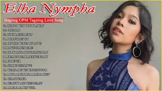 Elha Nympha Nonstop OPM Songs 2022🌺Elha Nympha Bagong Tagalog Love Songs 2022 [upl. by Stephan]