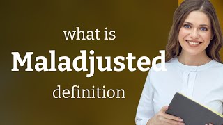 Maladjusted — MALADJUSTED definition [upl. by Aihsikal]