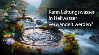 Kann Leitungswasser in Heilwasser verwandelt werden [upl. by Aisor]