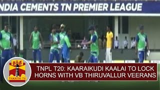 TNPL T20 Karaikudi Kaalai to lock horns with VB Thiruvallur Veerans  Thanthi TV [upl. by Cathey448]