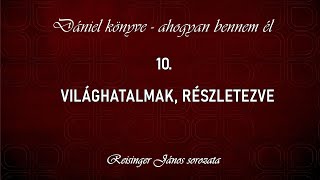 10 Világhatalmak részletezve  Dániel könyve  ahogyan bennem él Reisinger János [upl. by Minne]