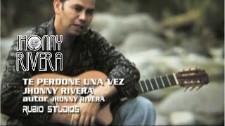 Jhonny RiveraTe Perdone Una Vez  Video Oficial [upl. by Faucher]