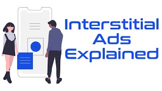 Interstitial Ads Explained [upl. by Pedrick122]