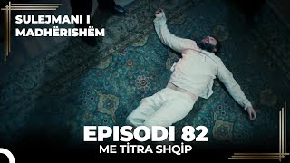 Sulejmani i Madherishem  Episodi 82 Me Titra Shqip [upl. by Carli621]