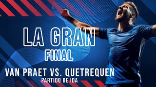 LA GRAN FINAL  LIGA PROVINCIAL DE FÚTBOL MUNICIPAL  VAN PRAET vs QUETREQUEN  PARTIDO DE IDA [upl. by Jehius769]