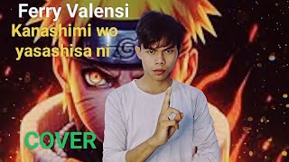 Kanashimi wo yasashisa  Cover Ferry Valensi Naruto OP 3 [upl. by Moia]