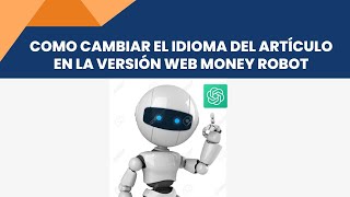 Como cambiar el idioma del artículo en la versión web Money Robot [upl. by Nyvrem830]