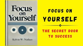 Focus On Yourself The Secret Door To Success Audiobook [upl. by Ettenyar786]