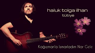 Haluk Tolga İlhan  Kağızmana Ismarladım Nar Gele [upl. by Gotcher]